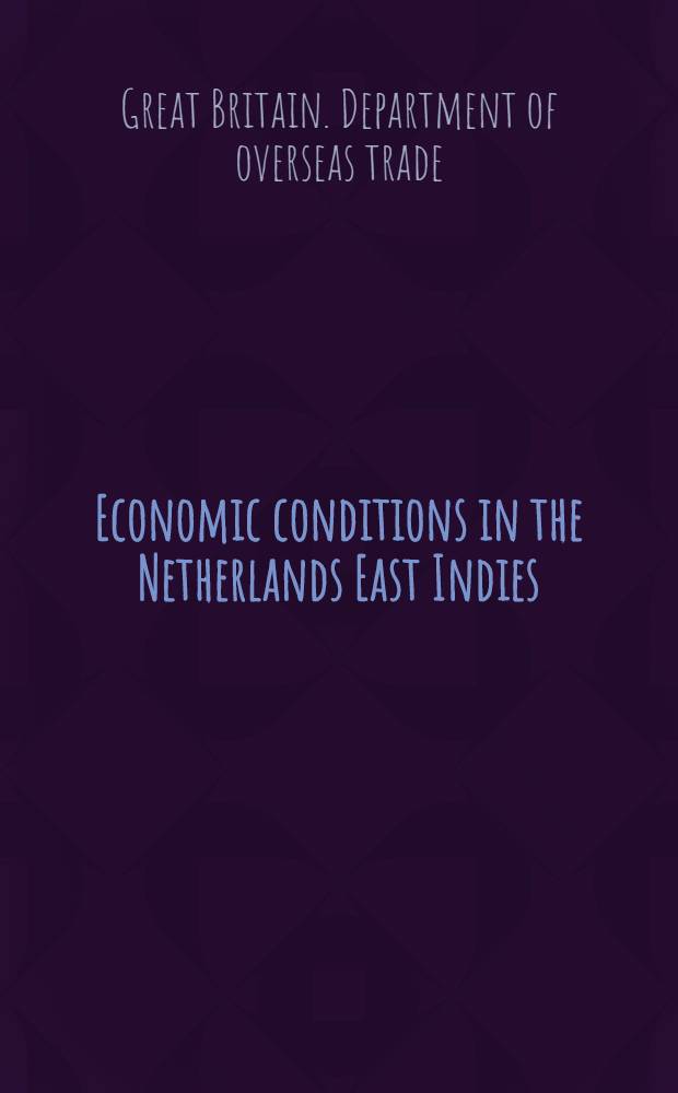 Economic conditions in the Netherlands East Indies : Report