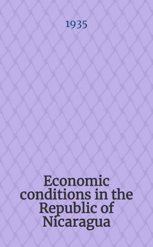 Economic conditions in the Republic of Nicaragua : Report. November, 1934