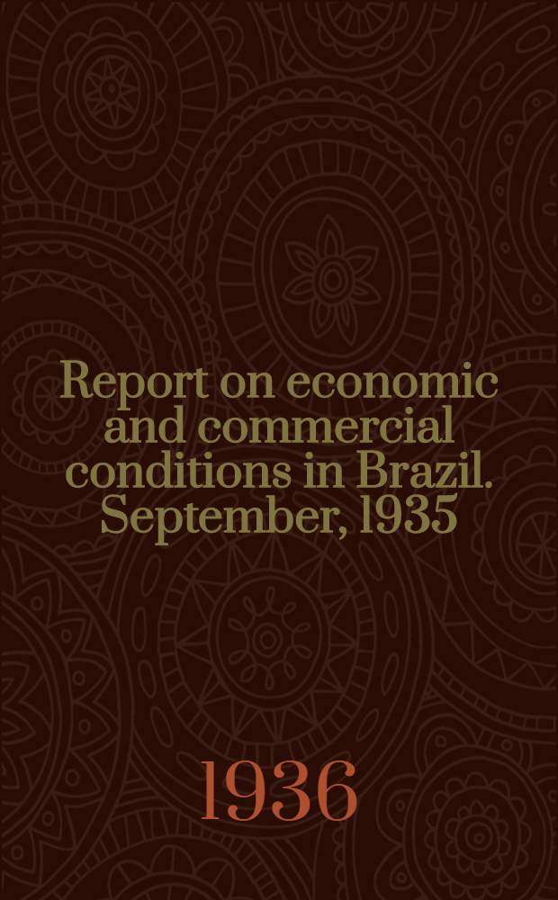 Report on economic and commercial conditions in Brazil. September, 1935 : Economic conditions in Brazil