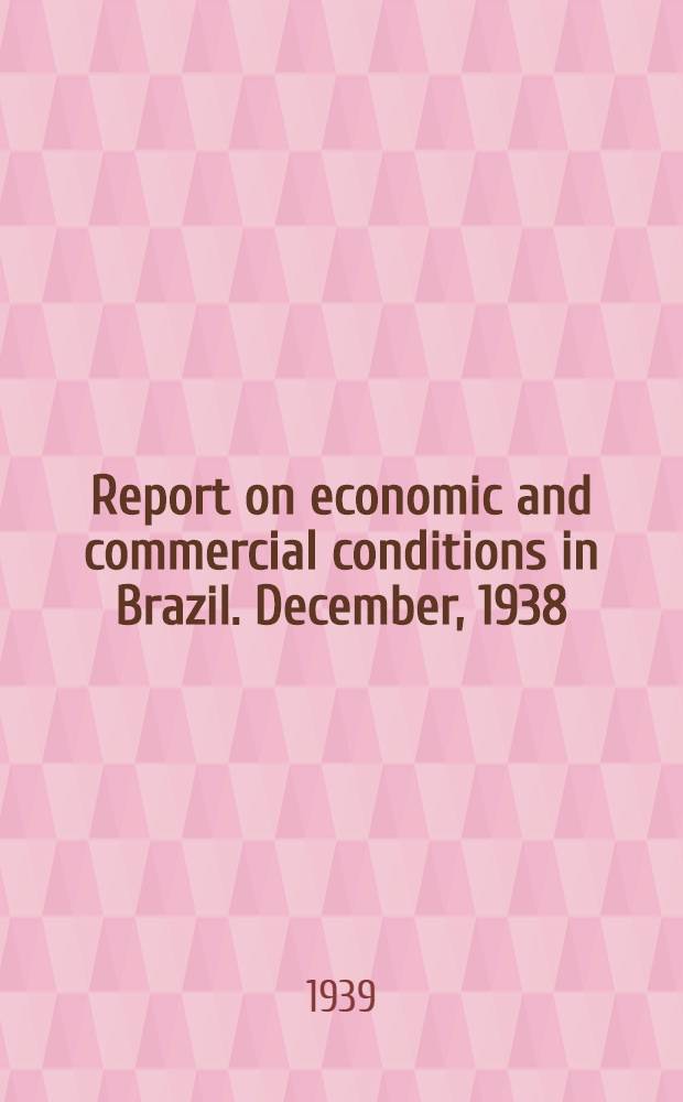 Report on economic and commercial conditions in Brazil. December, 1938