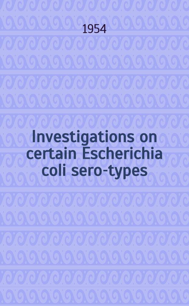 Investigations on certain Escherichia coli sero-types : With special reference to infantile diarrhoea