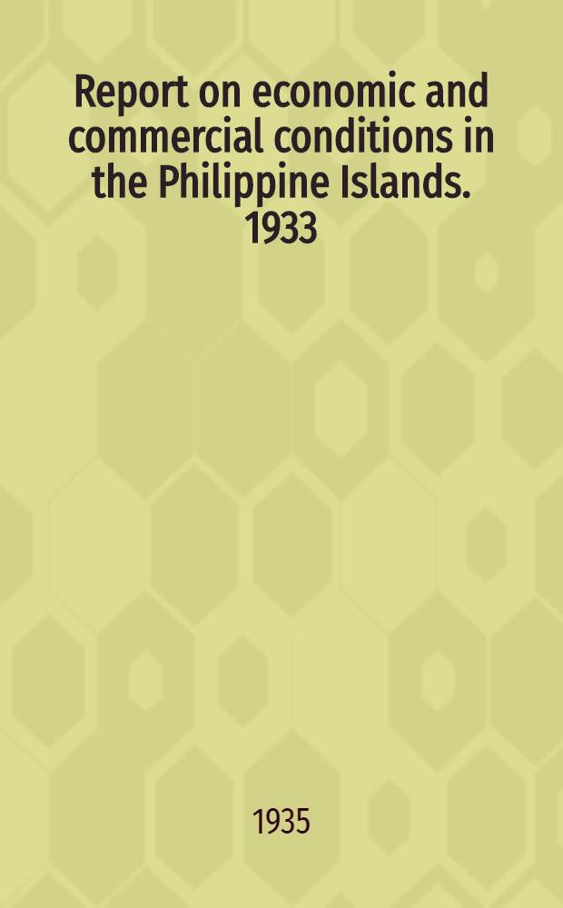 Report on economic and commercial conditions in the Philippine Islands. 1933/34 : Economic conditions in the Philippine Islands