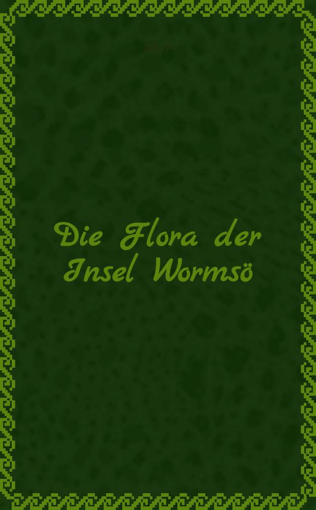 Die Flora der Insel Wormsö : Ein Beitrag zur Flora Estlands