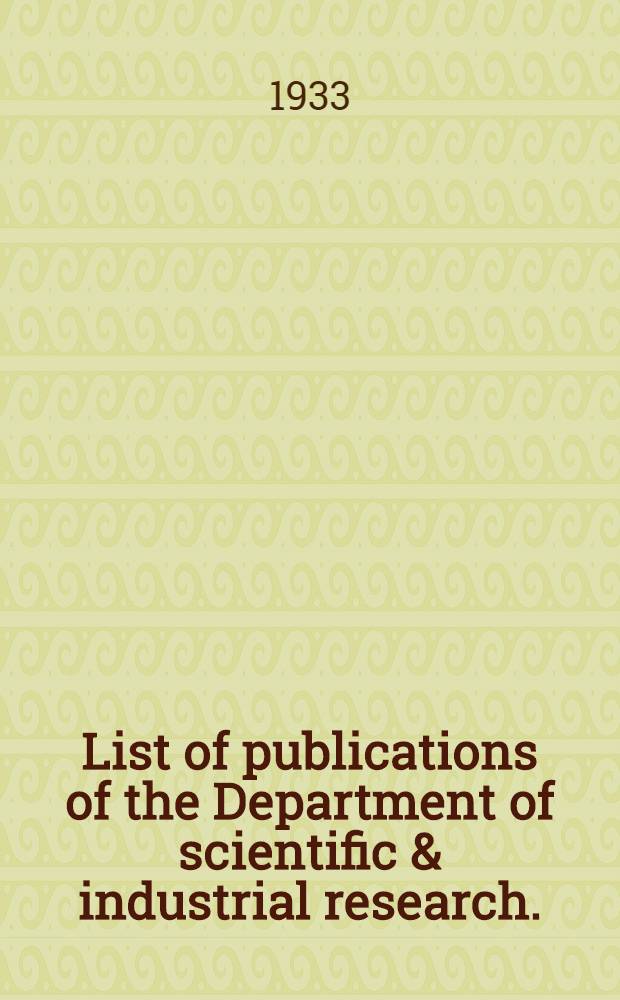 List of publications of the Department of scientific & industrial research. (Revised to January 1932)