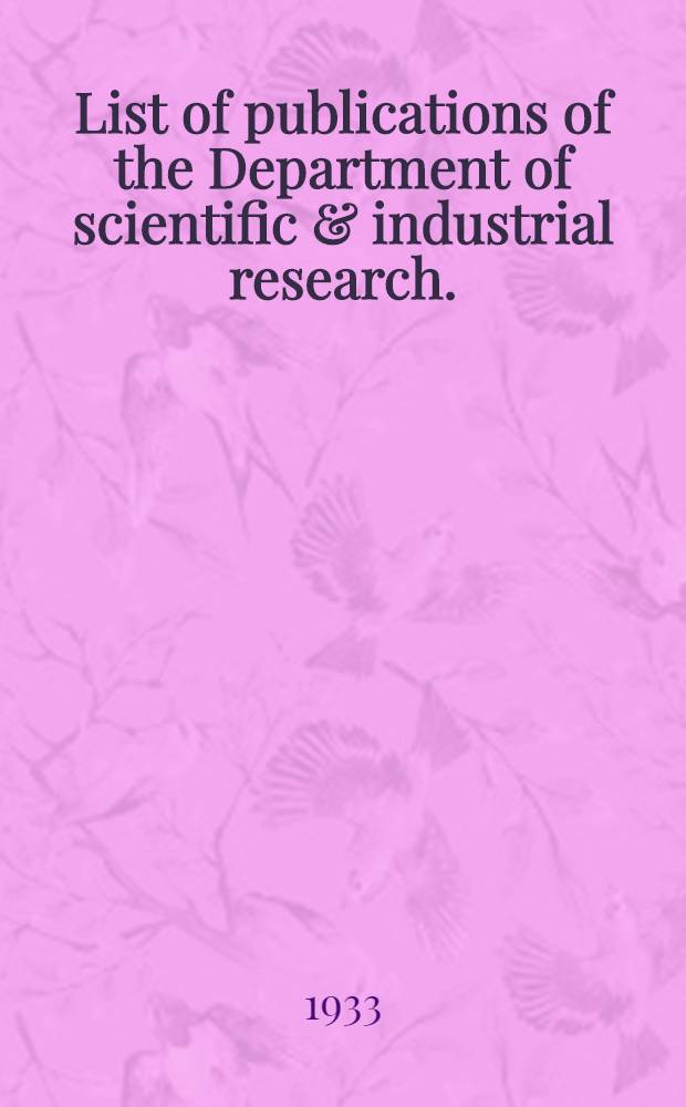 List of publications of the Department of scientific & industrial research. (Revised to January, 1933)