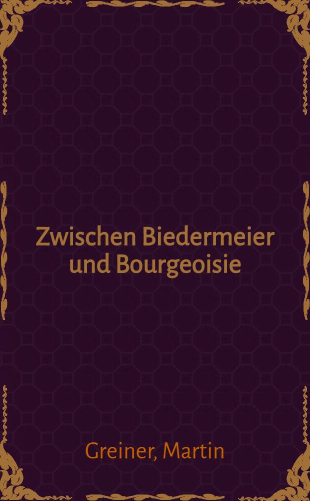 Zwischen Biedermeier und Bourgeoisie : Ein Kapitel deutscher Literaturgeschichte im Zeichen Heinrich Heines