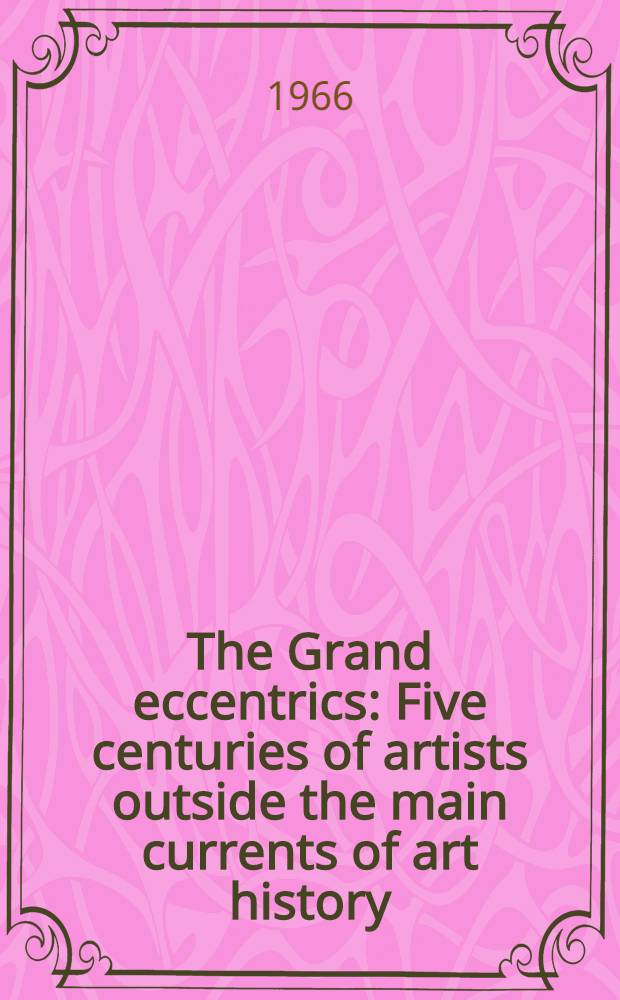 The Grand eccentrics : Five centuries of artists outside the main currents of art history : Symposium