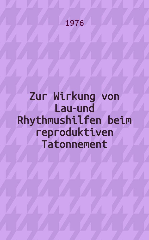 Zur Wirkung von Laut- und Rhythmushilfen beim reproduktiven Tatonnement : Inaug.-Diss