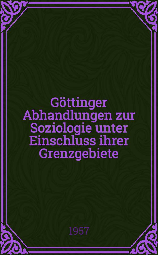 Göttinger Abhandlungen zur Soziologie unter Einschluss ihrer Grenzgebiete