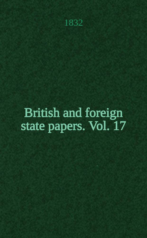 British and foreign state papers. [Vol. 17] : 1829-1830