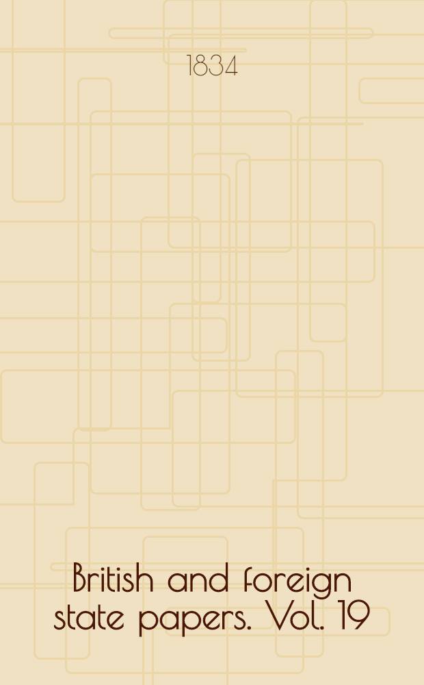 British and foreign state papers. [Vol. 19] : 1831-1832