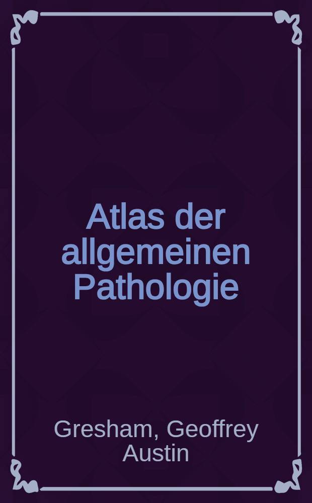 Atlas der allgemeinen Pathologie