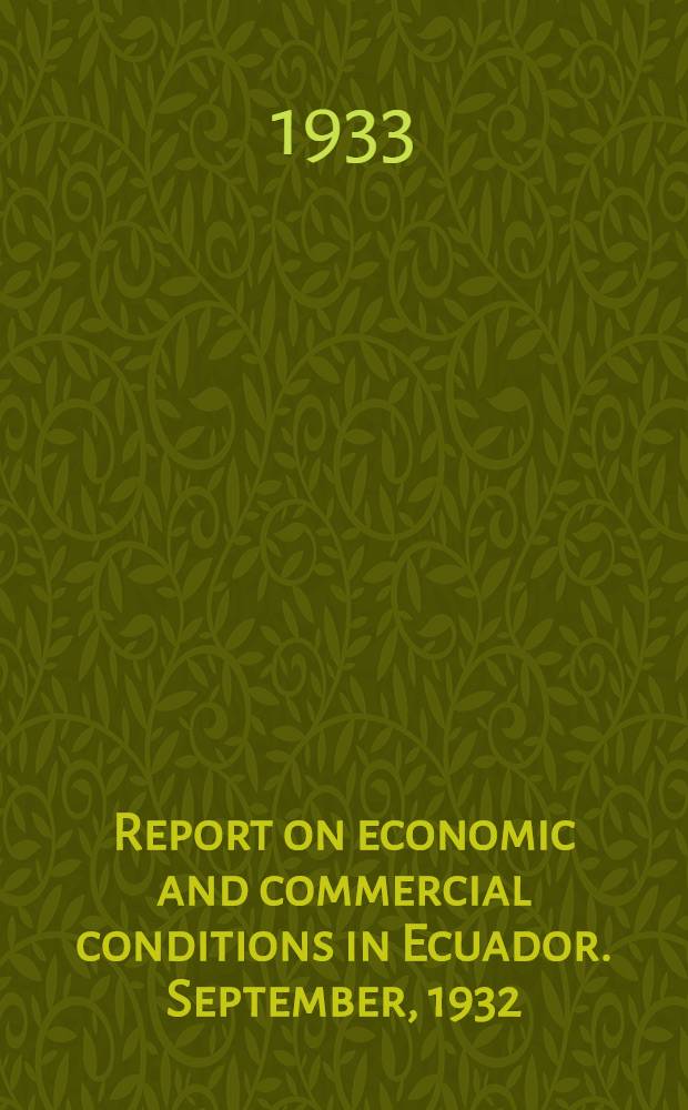 Report on economic and commercial conditions in Ecuador. September, 1932 : Economic conditions in Ecuador