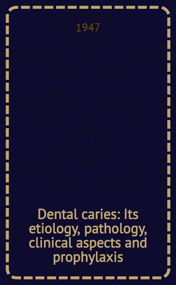 Dental caries : Its etiology, pathology, clinical aspects and prophylaxis