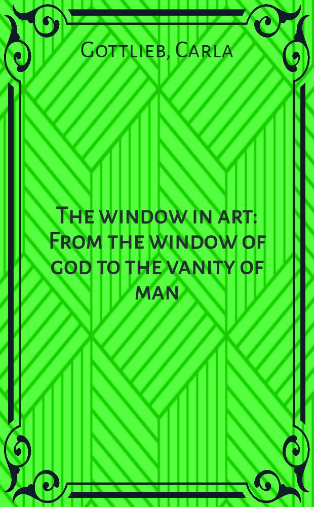 The window in art : From the window of god to the vanity of man : A survey of windows symbolism in western paint