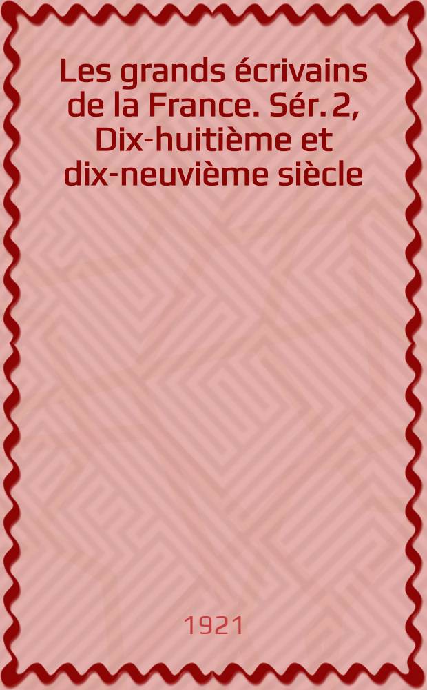 Les grands écrivains de la France. Sér. 2, Dix-huitième et dix-neuvième siècle