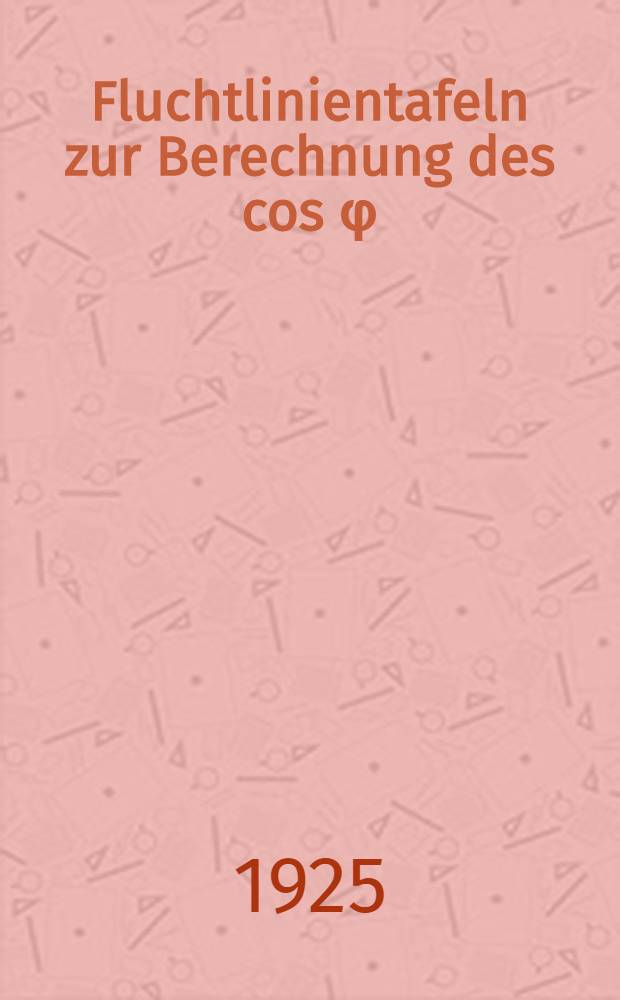 Fluchtlinientafeln zur Berechnung des cos φ