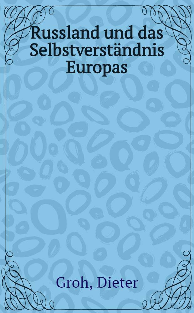 Russland und das Selbstverständnis Europas : Ein Beitrag zur europäischen Geistesgeschichte