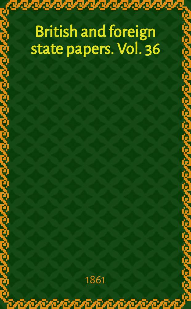 British and foreign state papers. Vol. 36 : 1847-1848