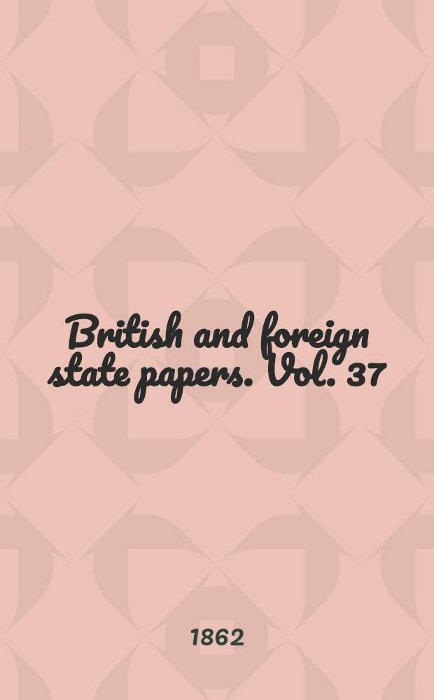 British and foreign state papers. Vol. 37 : 1848-1849