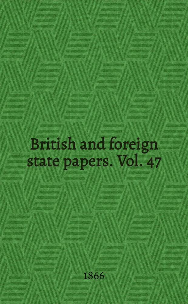 British and foreign state papers. Vol. 47 : 1856-1857