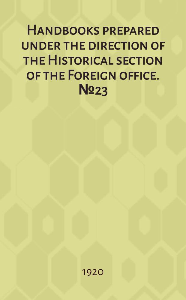 Handbooks prepared under the direction of the Historical section of the Foreign office. № 23 : Rumania