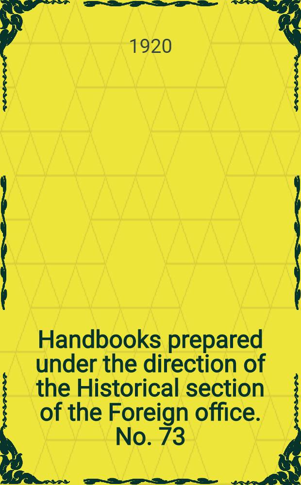 Handbooks prepared under the direction of the Historical section of the Foreign office. No. 73 : Japan