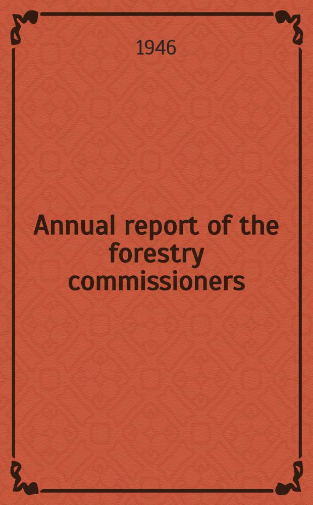 ... Annual report of the forestry commissioners : Year ending Sept. 30th ... 26th ... 1945