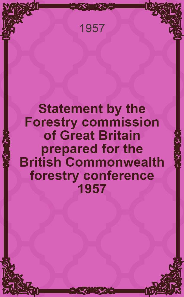 Statement by the Forestry commission of Great Britain prepared for the British Commonwealth forestry conference 1957