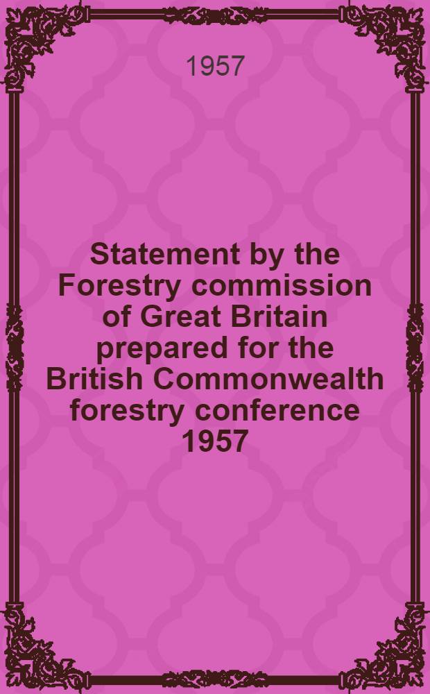Statement by the Forestry commission of Great Britain prepared for the British Commonwealth forestry conference 1957