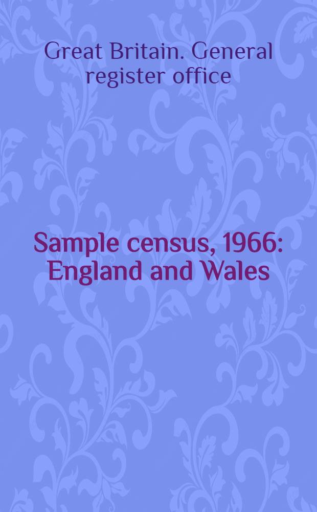 Sample census, 1966 : England and Wales : County report : (Laid before Parliament pursuant to Section 4 (1), Census act, 1920)