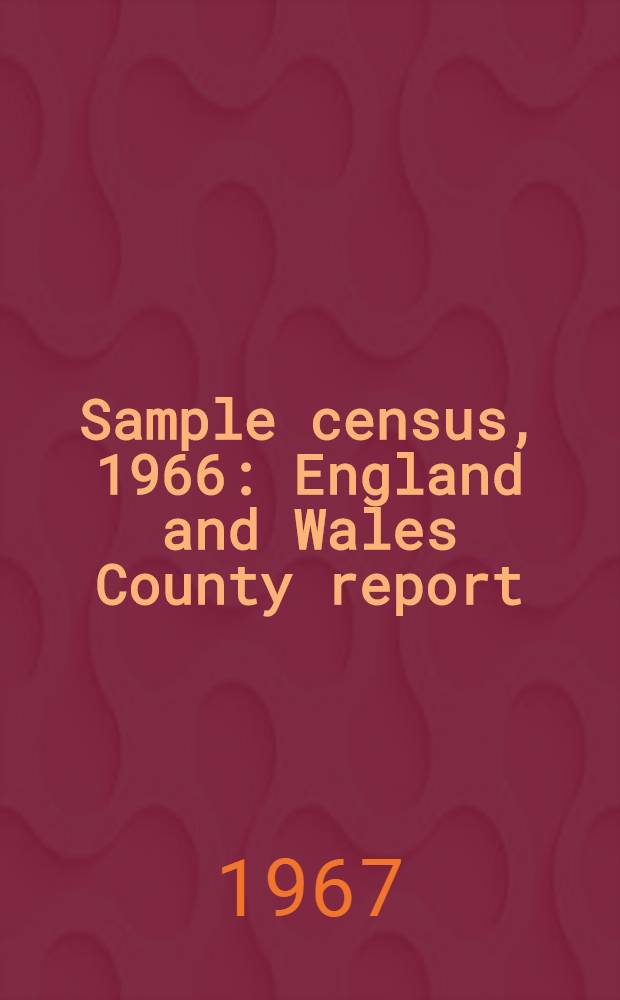 Sample census, 1966 : England and Wales County report (Laid before Parliament pursuant to Section 4 (1), Census act, 1920). [1] : Anglesey