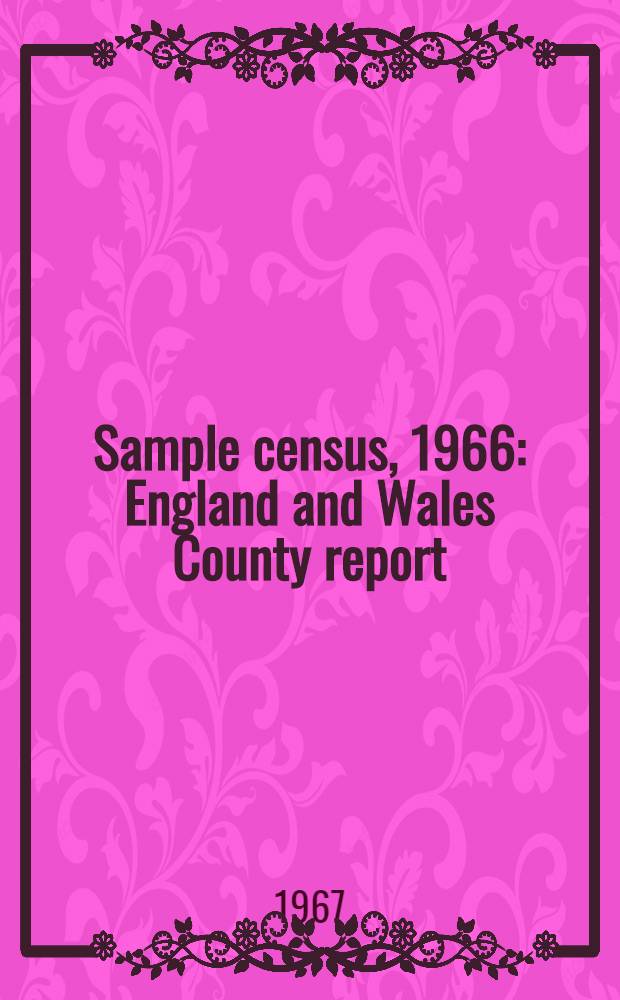 Sample census, 1966 : England and Wales County report (Laid before Parliament pursuant to Section 4 (1), Census act, 1920). [16] : Dorset