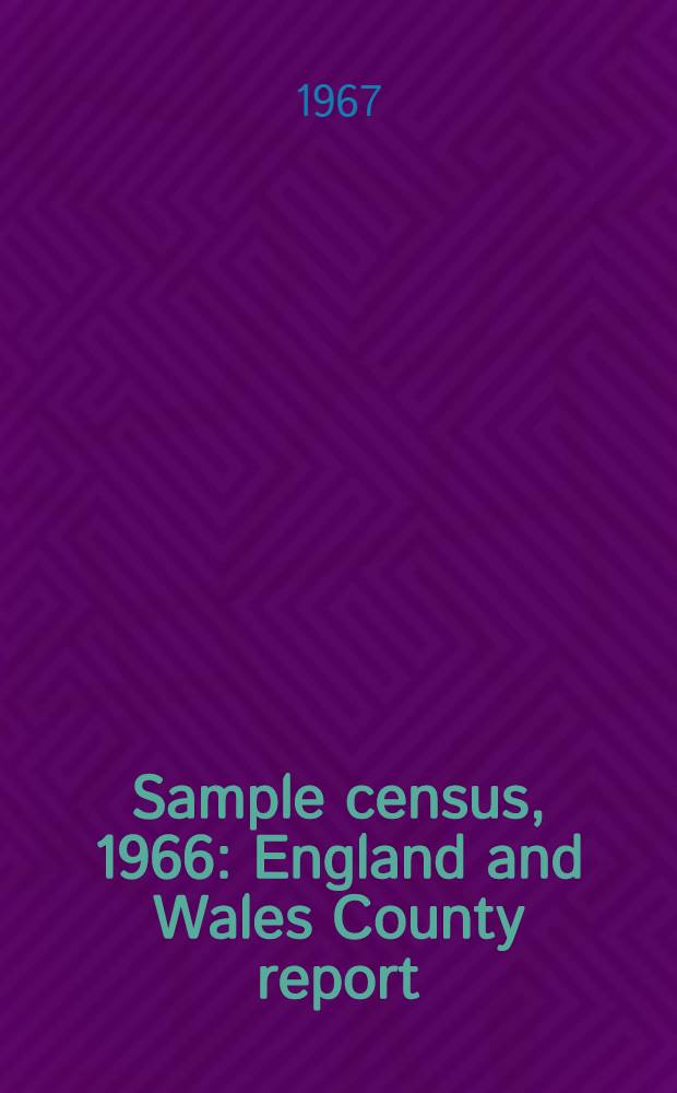 Sample census, 1966 : England and Wales County report (Laid before Parliament pursuant to Section 4 (1), Census act, 1920). [30] : Kent