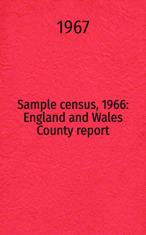 Sample census, 1966 : England and Wales County report (Laid before Parliament pursuant to Section 4 (1), Census act, 1920). [32] : Leicestershire