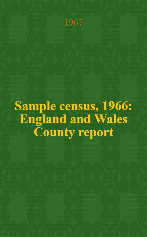 Sample census, 1966 : England and Wales County report (Laid before Parliament pursuant to Section 4 (1), Census act, 1920). [40] : Northamptonshire