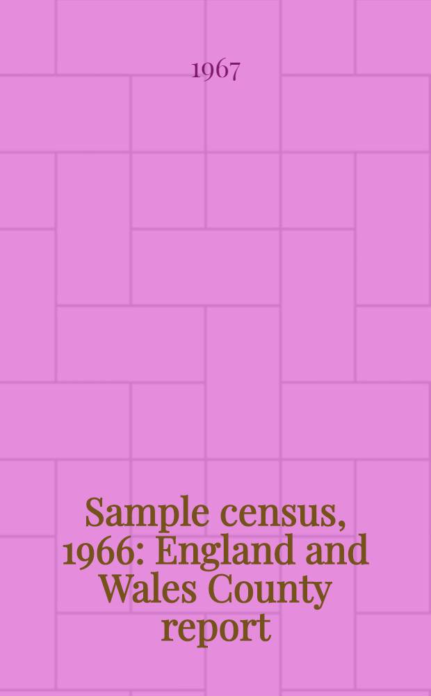 Sample census, 1966 : England and Wales County report (Laid before Parliament pursuant to Section 4 (1), Census act, 1920). [45] : Radnorshire