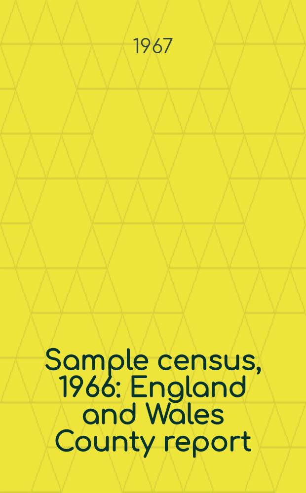 Sample census, 1966 : England and Wales County report (Laid before Parliament pursuant to Section 4 (1), Census act, 1920). [46] : Rutland