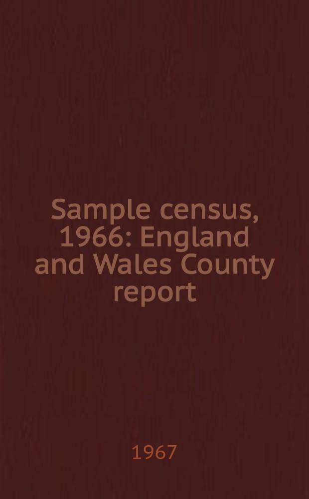 Sample census, 1966 : England and Wales County report (Laid before Parliament pursuant to Section 4 (1), Census act, 1920). [48] : Somerset