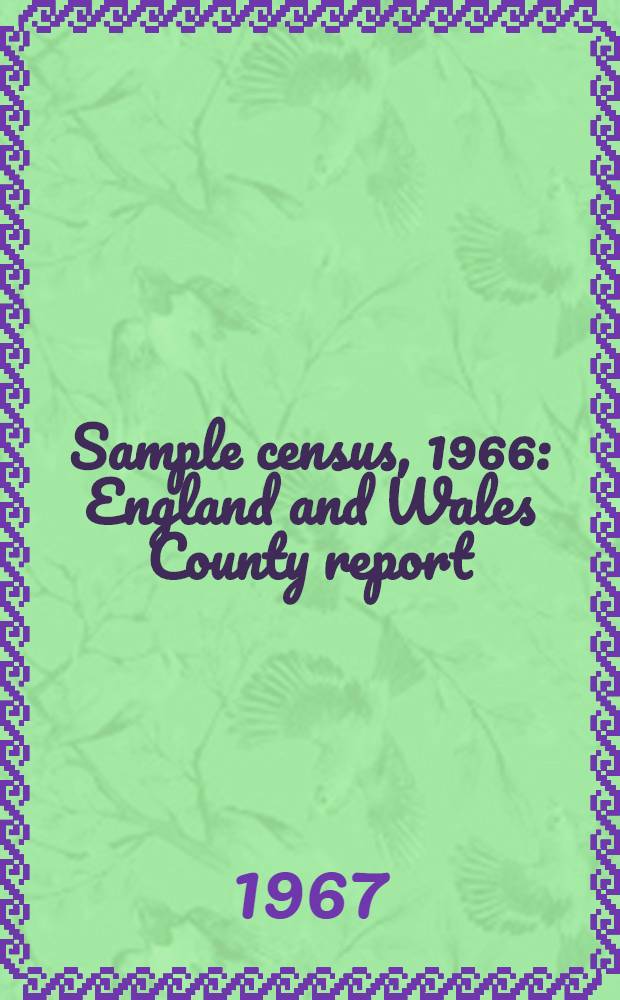 Sample census, 1966 : England and Wales County report (Laid before Parliament pursuant to Section 4 (1), Census act, 1920). [52] : West Suffolk