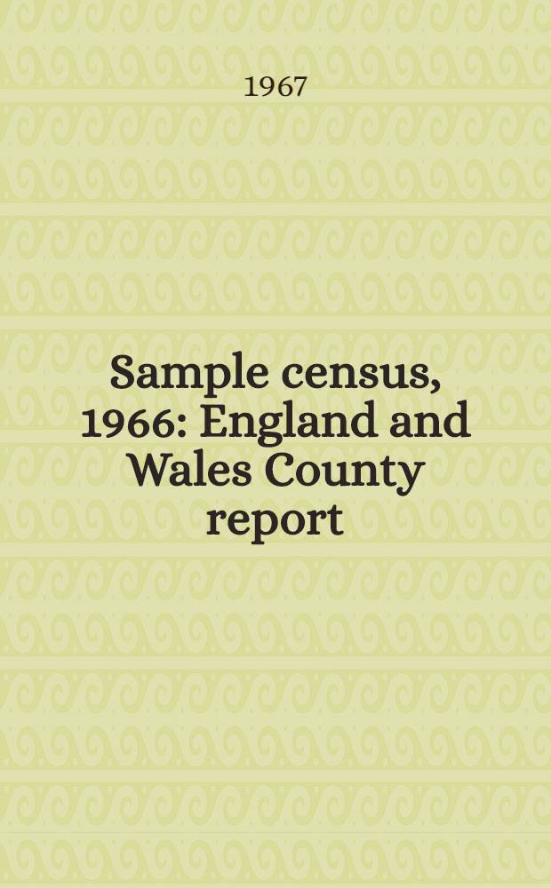 Sample census, 1966 : England and Wales County report (Laid before Parliament pursuant to Section 4 (1), Census act, 1920). [53] : West Sussex