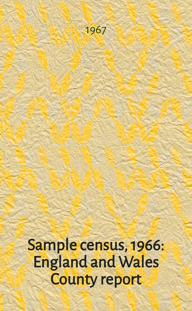Sample census, 1966 : England and Wales County report (Laid before Parliament pursuant to Section 4 (1), Census act, 1920). [54] : Westmorland