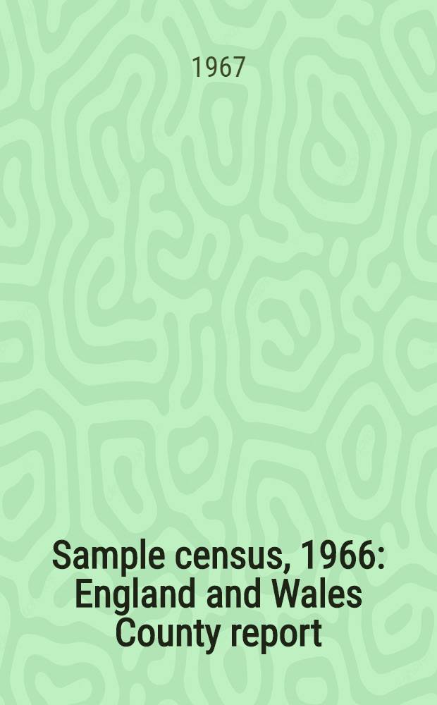 Sample census, 1966 : England and Wales County report (Laid before Parliament pursuant to Section 4 (1), Census act, 1920). [55] : Wiltshire