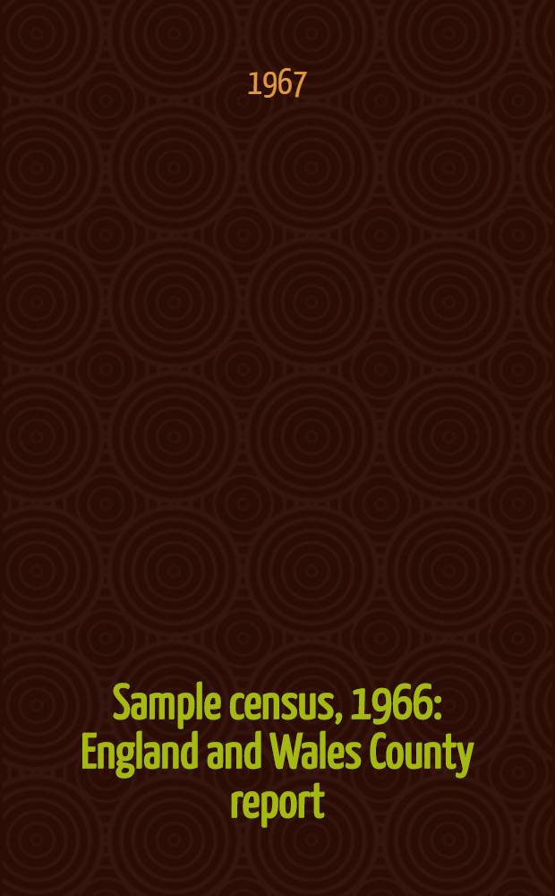 Sample census, 1966 : England and Wales County report (Laid before Parliament pursuant to Section 4 (1), Census act, 1920). [56] : Worcestershire
