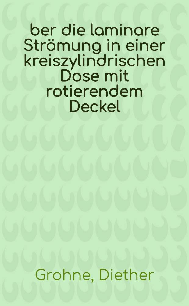 Über die laminare Strömung in einer kreiszylindrischen Dose mit rotierendem Deckel