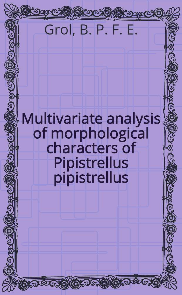Multivariate analysis of morphological characters of Pipistrellus pipistrellus (Schreber, 1774) and P. Nathusii (Keyserling & Blasius, 1839) (Mammalia: Chiroptera) from the Netherlands