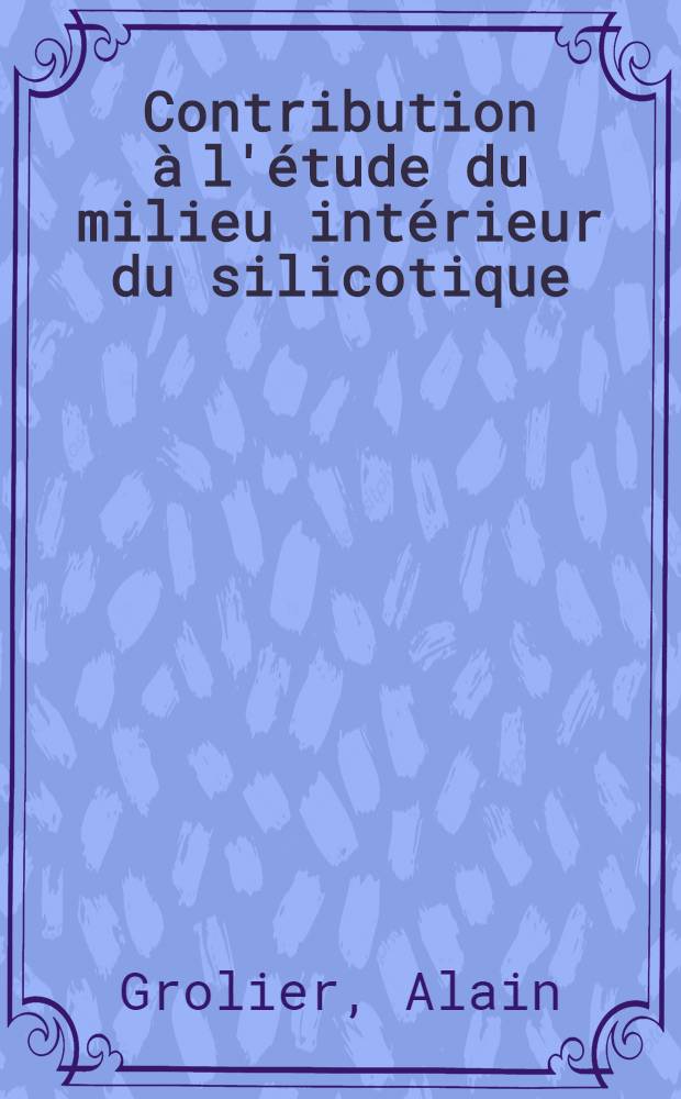 Contribution à l'étude du milieu intérieur du silicotique : Thèse pour le doctorat en méd. (diplôme d'État)