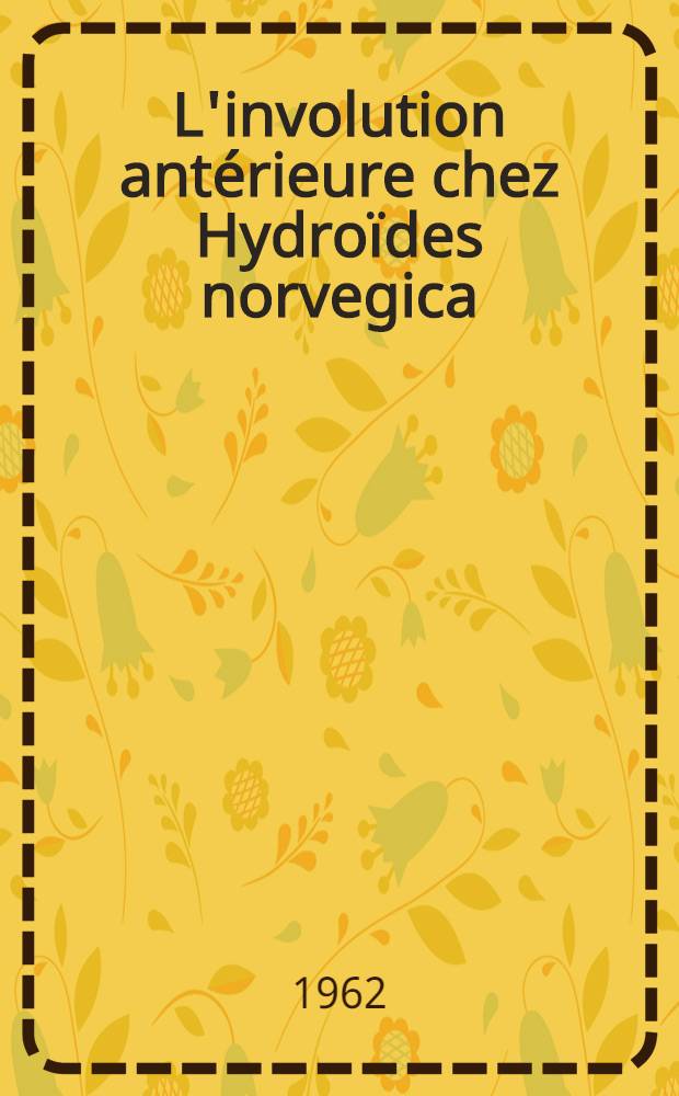 L'involution ant&eacute;rieure chez Hydro&iuml;des norvegica (Gunnerus) (Ann&eacute;lide Polych&egrave;te)
