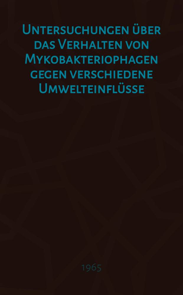 Untersuchungen über das Verhalten von Mykobakteriophagen gegen verschiedene Umwelteinflüsse : Inaug.-Diss. ... einer Med. Fakultät der ... Univ. zu Tübingen