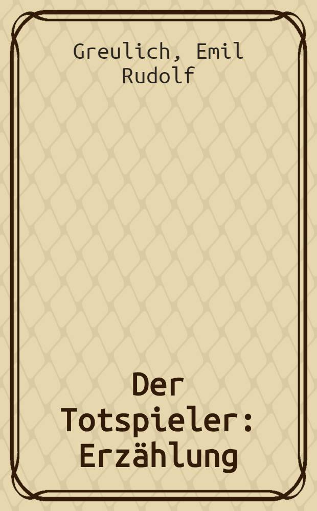 Der Totspieler : Erzählung